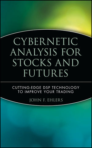 Cybernetic Analysis for Stocks and Futures: Cutting-Edge DSP Technology to Improve Your Trading (1118045726) cover image