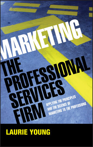 Marketing the Professional Services Firm: Applying the Principles and the Science of Marketing to the Professions (1119995426) cover image