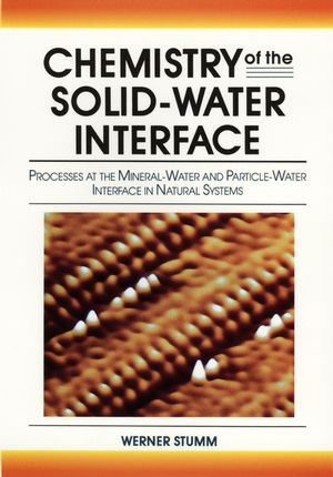 Chemistry of the Solid-Water Interface: Processes at the Mineral-Water and Particle-Water Interface in Natural Systems (0471576727) cover image