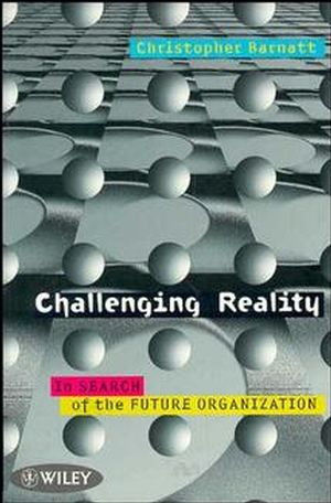 Challenging Reality: In Search of the Future Organization (0471970727) cover image