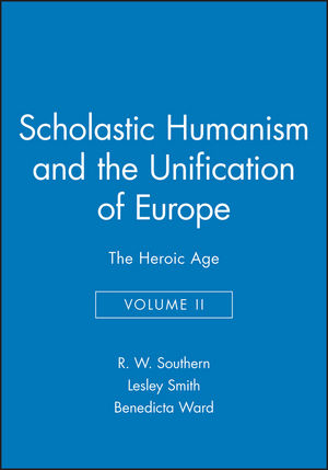 Scholastic Humanism and the Unification of Europe, Volume II: The Heroic Age (0631191127) cover image