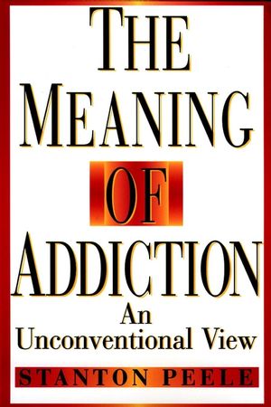 The Meaning of Addiction: An Unconventional View, 1998 Reissued Paper Edition (0787943827) cover image