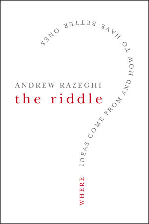 The Riddle: Where Ideas Come From and How to Have Better Ones (0787996327) cover image
