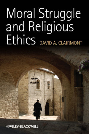 Moral Struggle and Religious Ethics: On the Person as Classic in Comparative Theological Contexts (1444336827) cover image