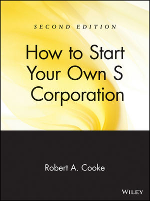 How to Start Your Own 'S' Corporation, 2nd Edition (0471398128) cover image