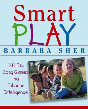 Smart Play: 101 Fun, Easy Games That Enhance Intelligence (0471670928) cover image