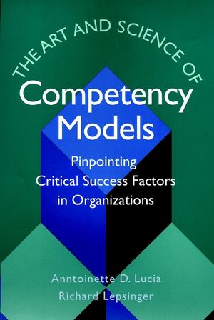 The Art and Science of Competency Models: Pinpointing Critical Success Factors in Organizations (0787946028) cover image