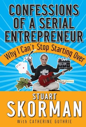 Confessions of a Serial Entrepreneur: Why I Can't Stop Starting Over (0787987328) cover image
