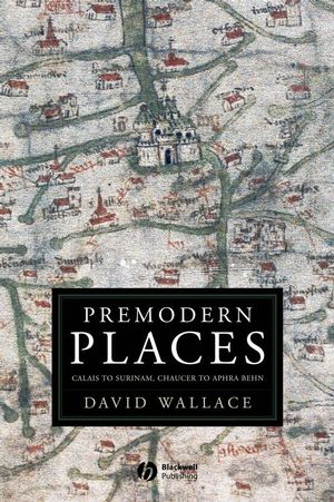 Premodern Places: Calais to Surinam, Chaucer to Aphra Behn (1405151528) cover image