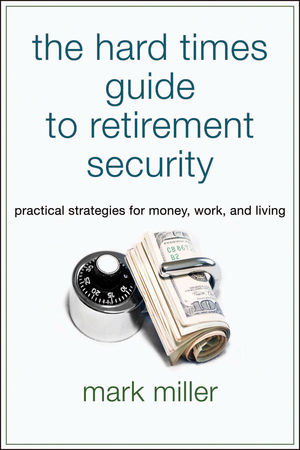 The Hard Times Guide to Retirement Security: Practical Strategies for Money, Work, and Living (1576603628) cover image