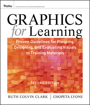 Graphics for Learning: Proven Guidelines for Planning, Designing, and Evaluating Visuals in Training Materials, 2nd Edition (0470880929) cover image