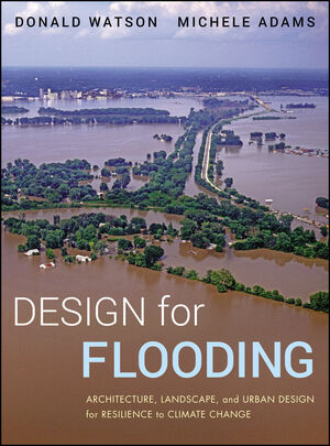 Design for Flooding: Architecture, Landscape, and Urban Design for Resilience to Climate Change (0470890029) cover image