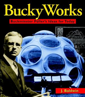 BuckyWorks: Buckminster Fuller's Ideas for Today (0471198129) cover image