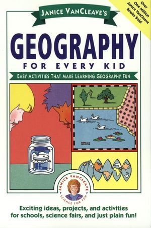 Janice VanCleave's Geography for Every Kid: Easy Activities that Make Learning Geography Fun (0471598429) cover image