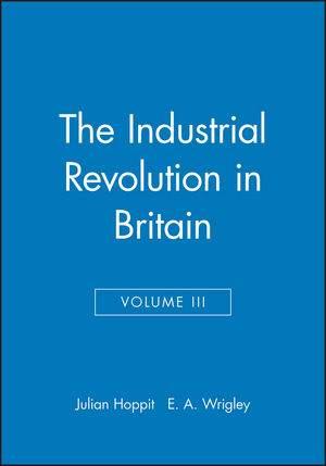 The Industrial Revolution in Britain: Volume II, Volume III (0631180729) cover image