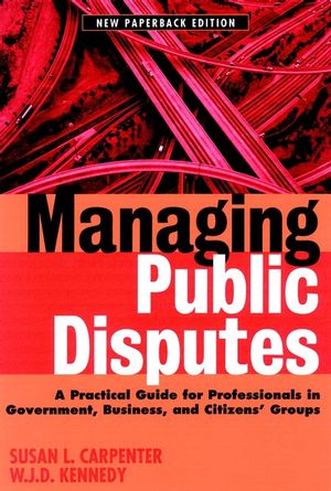 Managing Public Disputes: A Practical Guide for Professionals in Government, Business, and Citizen's Groups  (0787957429) cover image