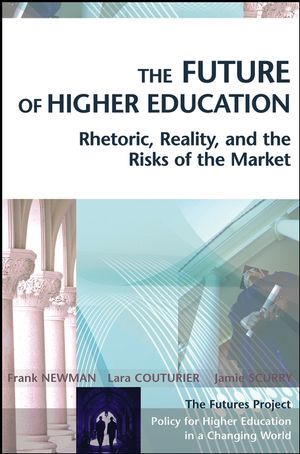 The Future of Higher Education: Rhetoric, Reality, and the Risks of the Market (0787969729) cover image