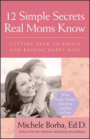 12 Simple Secrets Real Moms Know: Getting Back to Basics and Raising Happy Kids (1118040929) cover image