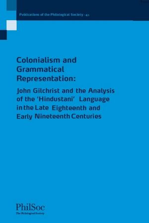 Colonialism and Grammatical Representation: John Gilchrist and the Analysis of the 'Hindustani' Language in the late Eighteenth and Early Nineteenth Centuries (1405161329) cover image