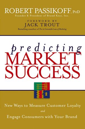 Predicting Market Success: New Ways to Measure Customer Loyalty and Engage Consumers With Your Brand (047004022X) cover image