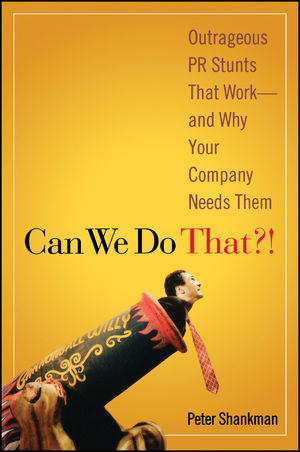 Can We Do That?!: Outrageous PR Stunts That Work -- And Why Your Company Needs Them (047004392X) cover image