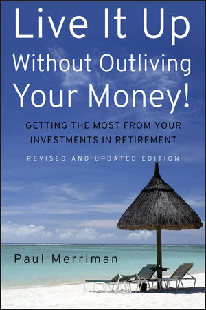 Live It Up Without Outliving Your Money!: Getting the Most From Your Investments in Retirement, Revised and Updated Edition (047042852X) cover image