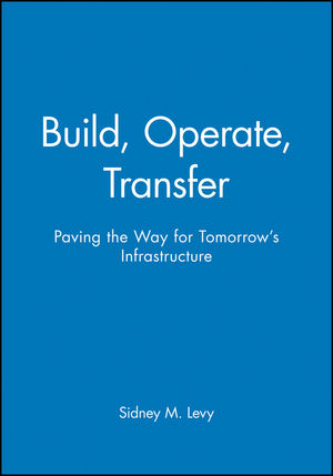 Build, Operate, Transfer: Paving the Way for Tomorrow's Infrastructure (047111992X) cover image