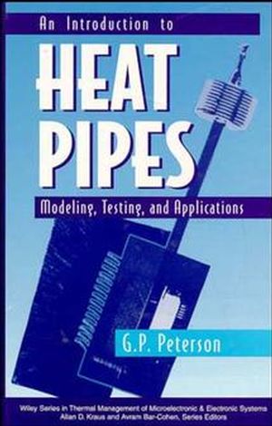 An Introduction to Heat Pipes: Modeling, Testing, and Applications (047130512X) cover image