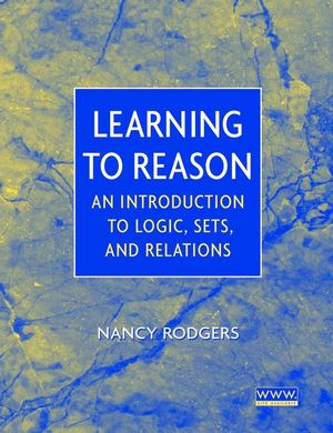 Learning to Reason: An Introduction to Logic, Sets, and Relations (047137122X) cover image