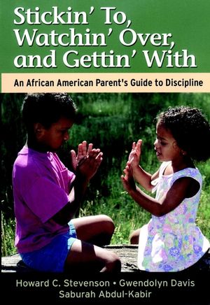 Stickin' To, Watchin' Over, and Gettin' With: An African American Parent's Guide to Discipline (078795702X) cover image