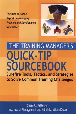 The Training Manager's Quick-Tip Sourcebook: Surefire Tools, Tactics, and Strategies to Solve Common Training Challenges (078796252X) cover image