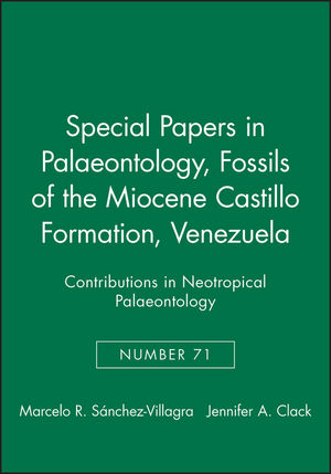 Special Papers in Palaeontology, Number 71, Fossils of the Miocene Castillo Formation, Venezuela: Contributions in Neotropical Palaeontology (090170282X) cover image