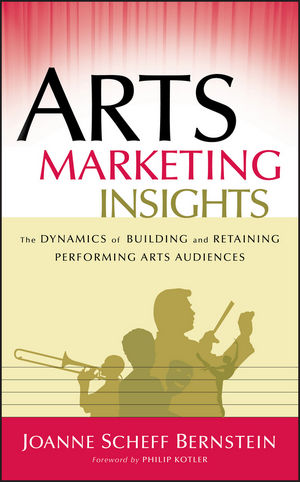 Arts Marketing Insights: The Dynamics of Building and Retaining Performing Arts Audiences (111804682X) cover image