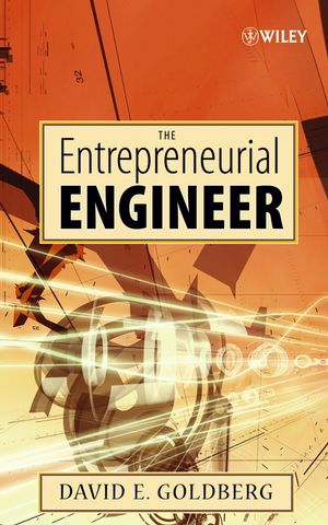 The Entrepreneurial Engineer: Personal, Interpersonal, and Organizational Skills for Engineers in a World of Opportunity (0470007230) cover image