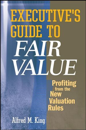 Executive's Guide to Fair Value: Profiting from the New Valuation Rules (0470245530) cover image