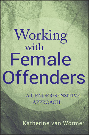 Working with Female Offenders: A Gender-Sensitive Approach (0470581530) cover image