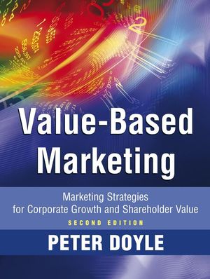 Value-based Marketing: Marketing Strategies for Corporate Growth and Shareholder Value, 2nd Edition (0470687630) cover image