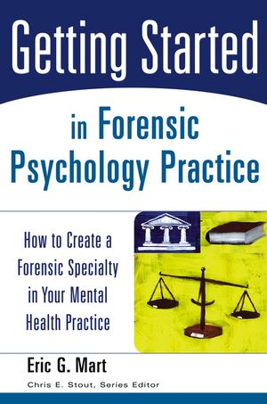 Getting Started in Forensic Psychology Practice: How to Create a Forensic Specialty in Your Mental Health Practice  (0471753130) cover image