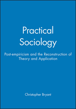 Practical Sociology: Post-empiricism and the Reconstruction of Theory and Application (0745614930) cover image