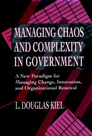 Managing Chaos and Complexity in Government: A New Paradigm for Managing Change, Innovation, and Organizational Renewal (0787900230) cover image