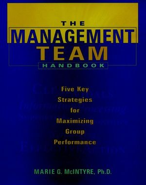 The Management Team Handbook: Five Key Strategies for Maximizing Group Performance (0787939730) cover image