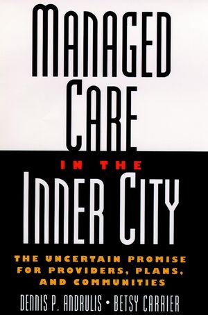 Managed Care in the Inner City: The Uncertain Promise for Providers, Plans, and Communities (0787946230) cover image