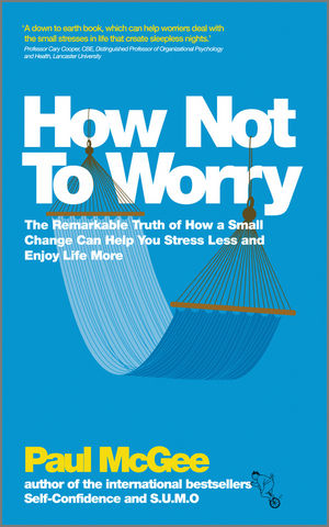 How Not To Worry: The Remarkable Truth of How a Small Change Can Help You Stress Less and Enjoy Life More (0857082930) cover image