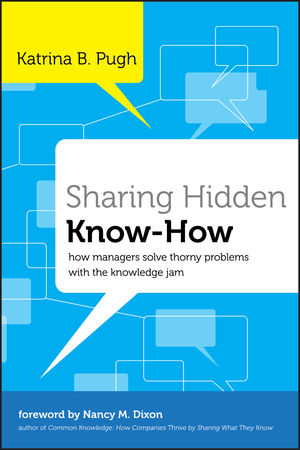 Sharing Hidden Know-How: How Managers Solve Thorny Problems With the Knowledge Jam (1118010930) cover image