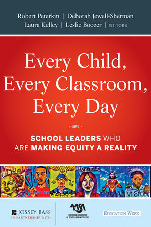 Every Child, Every Classroom, Every Day: School Leaders Who Are Making Equity a Reality (1118037030) cover image