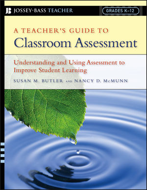 A Teacher's Guide to Classroom Assessment: Understanding and Using Assessment to Improve Student Learning (1118113330) cover image