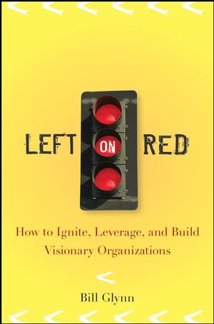 Left on Red: How to Ignite, Leverage and Build Visionary Organizations (0470230231) cover image
