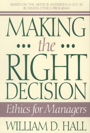 Making the Right Decision: Ethics for Managers (0471586331) cover image