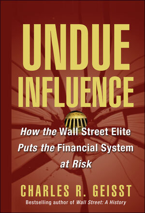 Undue Influence: How the Wall Street Elite Puts the Financial System at Risk (0471656631) cover image