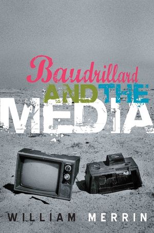 Baudrillard and the Media: A Critical Introduction (0745630731) cover image